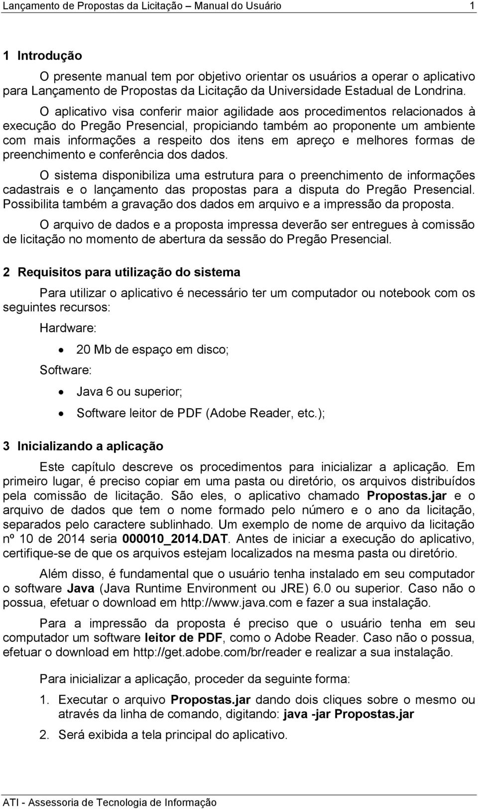 apreço e melhores formas de preenchimento e conferência dos dados.