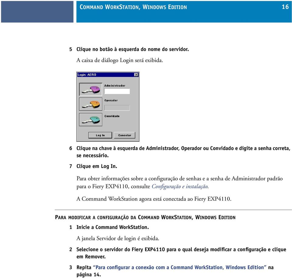 Para obter informações sobre a configuração de senhas e a senha de Administrador padrão para o Fiery EXP4110, consulte Configuração e instalação.