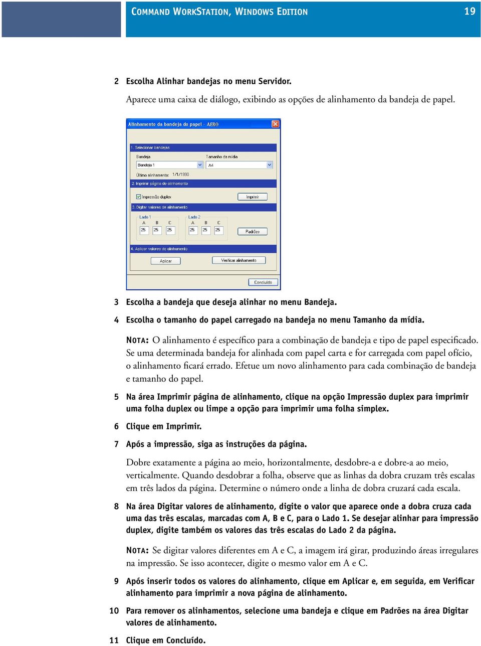 NOTA: O alinhamento é específico para a combinação de bandeja e tipo de papel especificado.