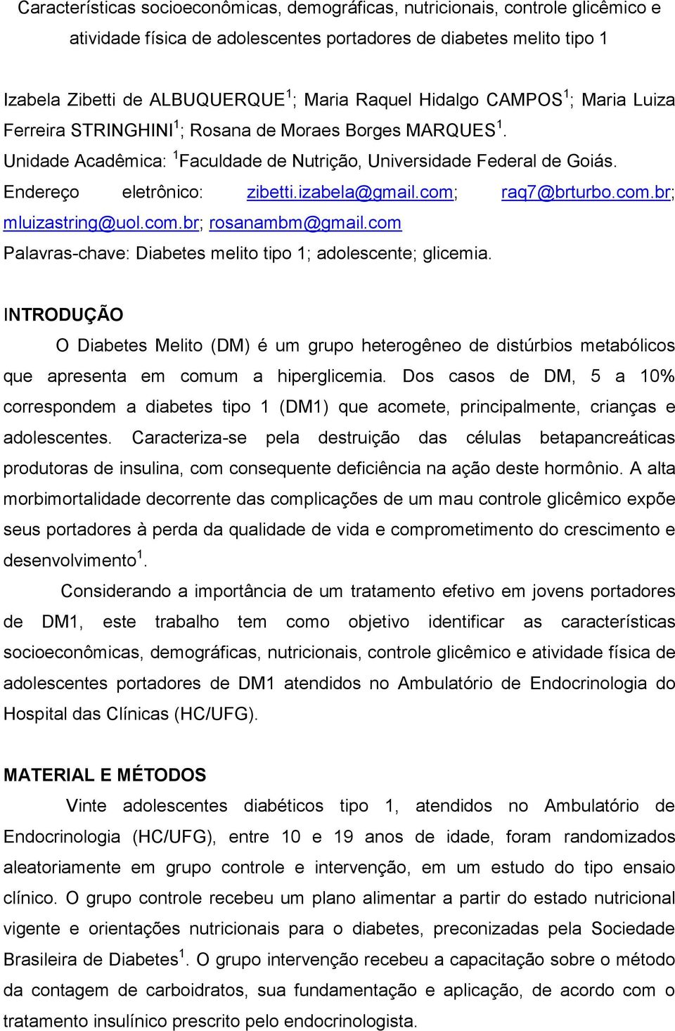 izabela@gmail.com; raq7@brturbo.com.br; mluizastring@uol.com.br; rosanambm@gmail.com Palavras-chave: Diabetes melito tipo 1; adolescente; glicemia.