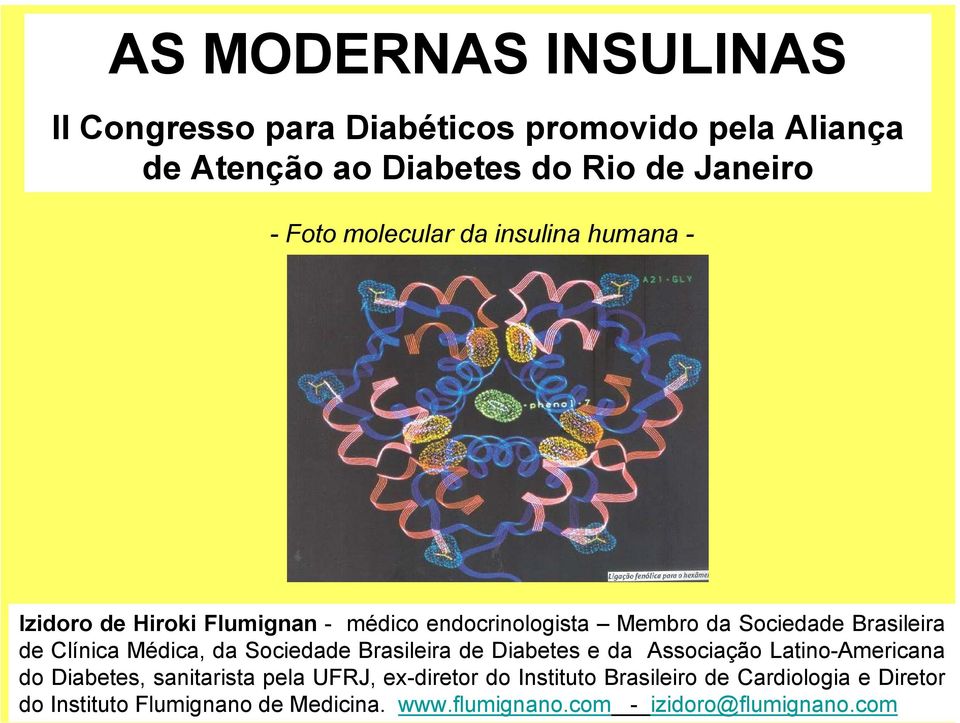 Clínica Médica, da Sociedade Brasileira de Diabetes e da Associação Latino-Americana do Diabetes, sanitarista pela UFRJ,