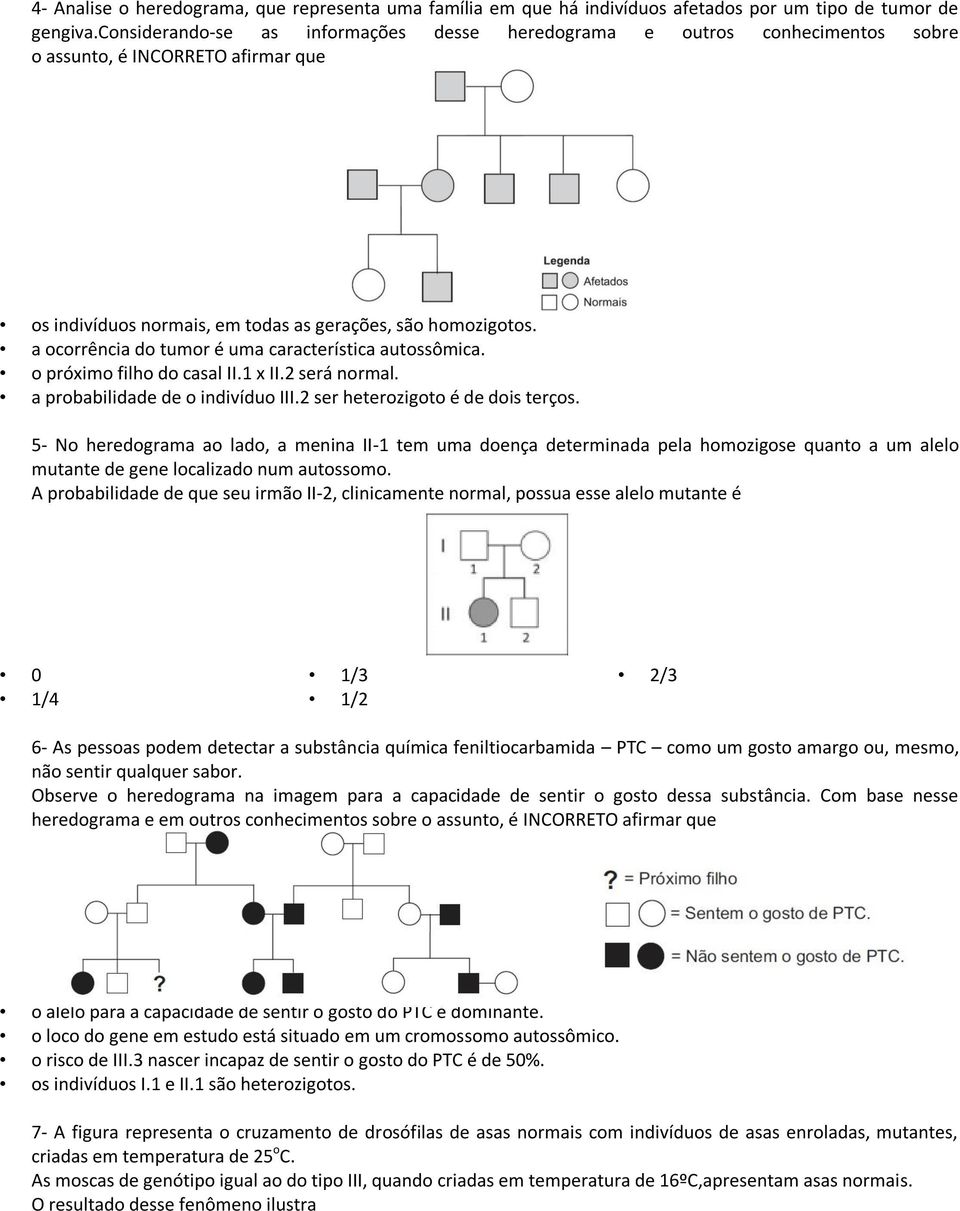 a ocorrência do tumor é uma característica autossômica. o próximo filho do casal II.1 x II.2 será normal. a probabilidade de o indivíduo III.2 ser heterozigoto é de dois terços.