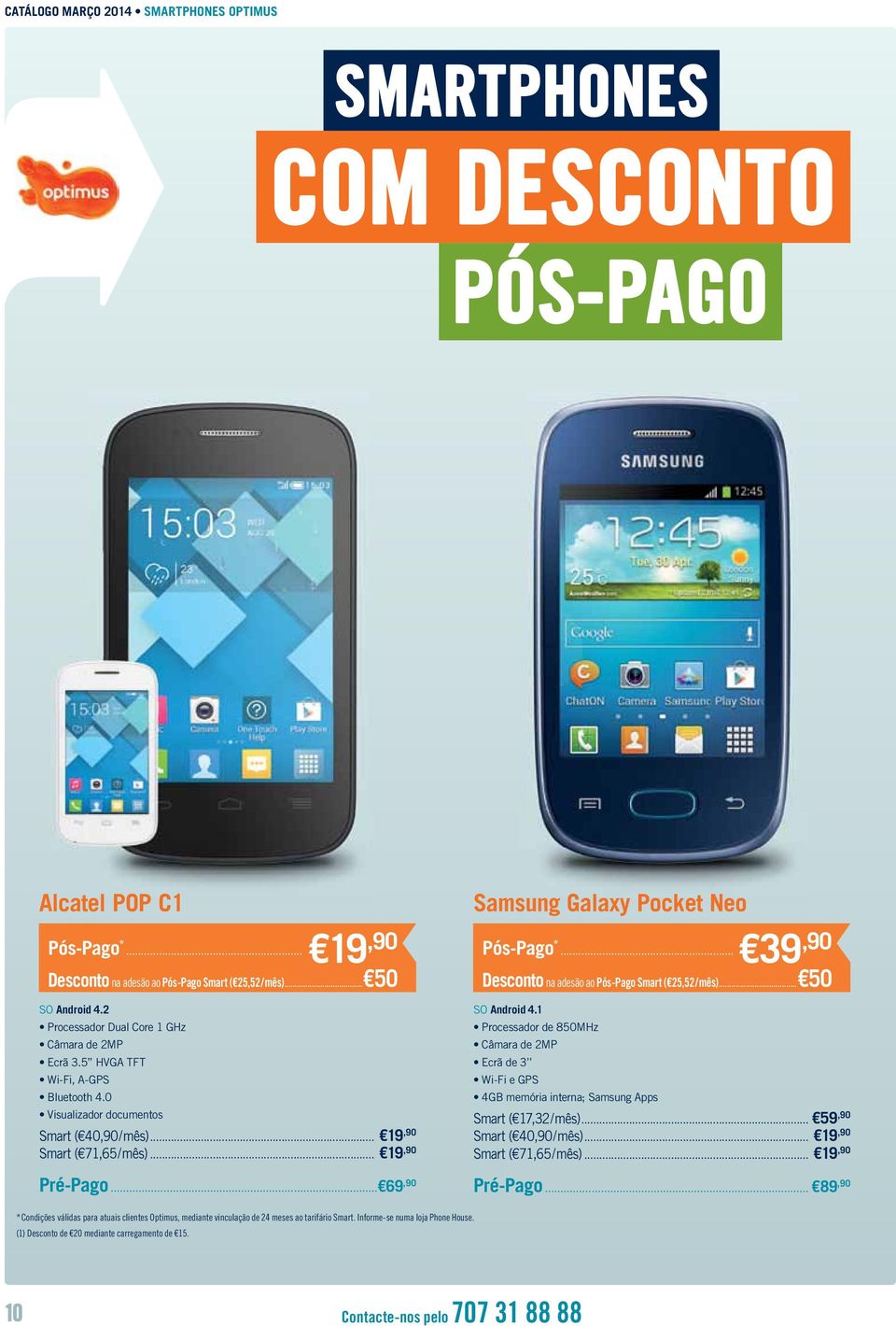 .. 69,90 Galaxy Pocket Neo Pós-Pago *... 39,90 Desconto na adesão ao Pós-Pago Smart ( 25,52 / mês)... 50 SO Android 4.