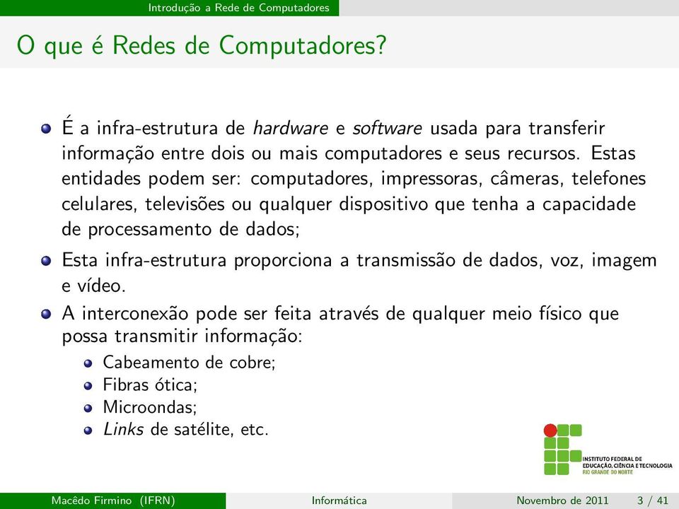 processamento de dados; Esta infra-estrutura proporciona a transmissão de dados, voz, imagem e vídeo.