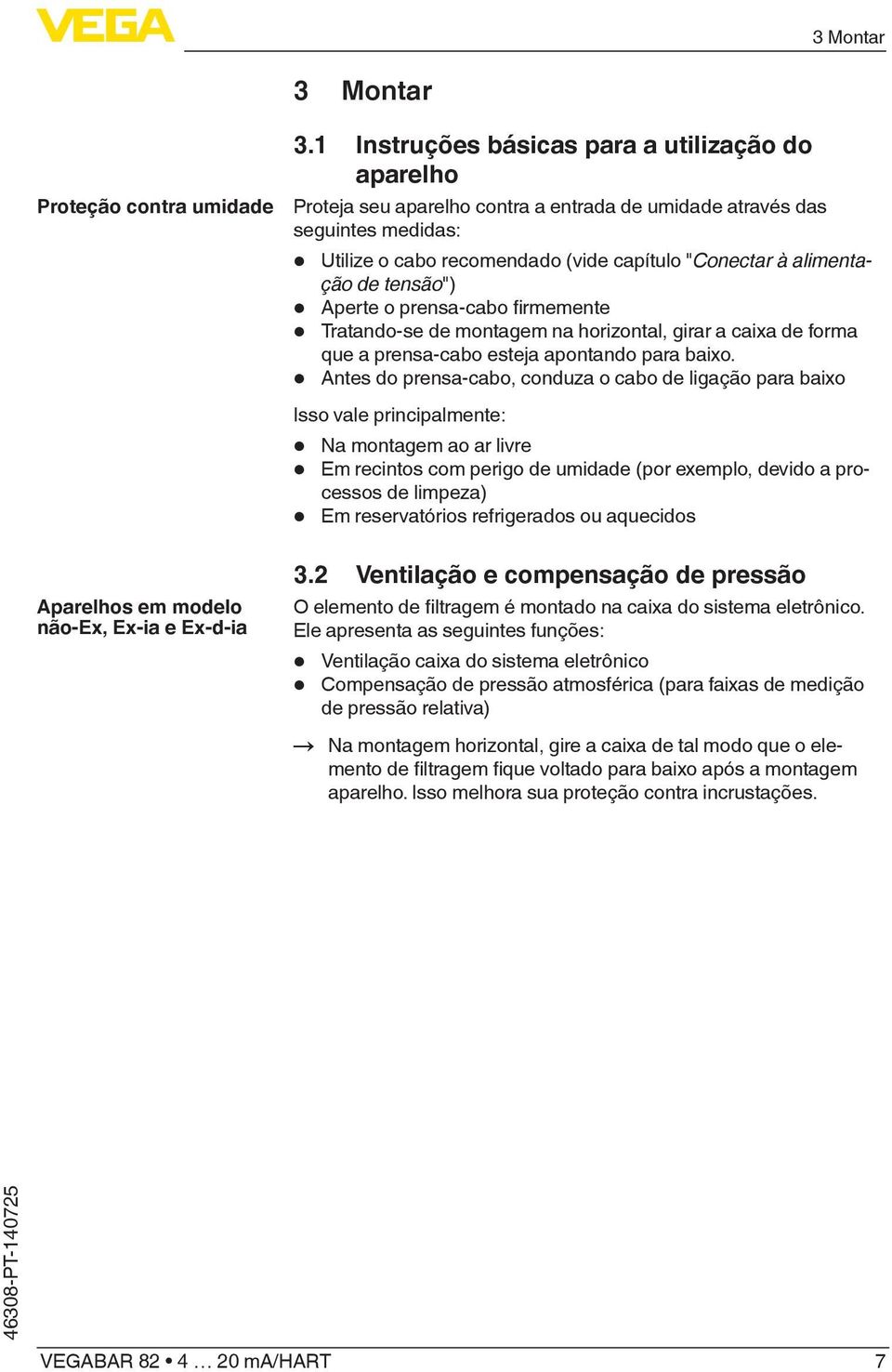 tensão") Aperte o prensa-cabo firmemente Tratando-se de montagem na horizontal, girar a caixa de forma que a prensa-cabo esteja apontando para baixo.