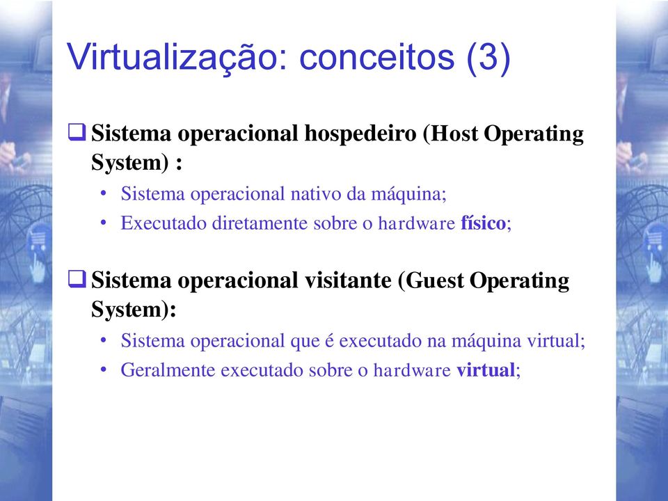 hardware físico; Sistema operacional visitante (Guest Operating System): Sistema