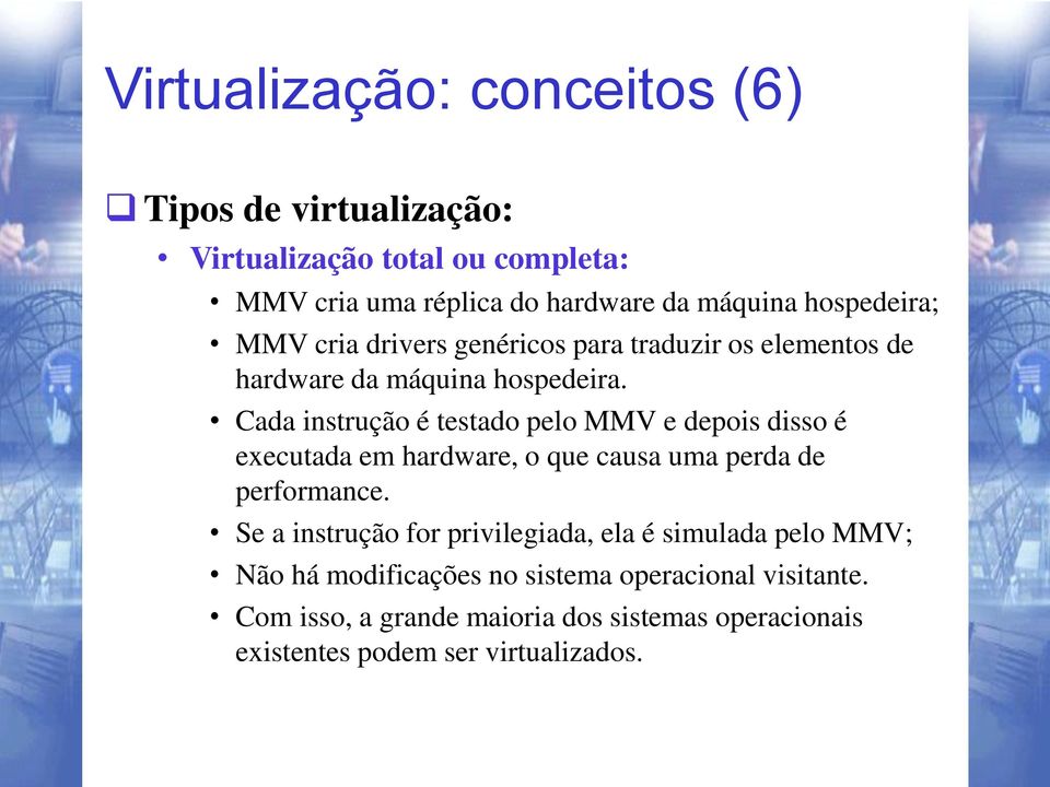 Cada instrução é testado pelo MMV e depois disso é executada em hardware, o que causa uma perda de performance.