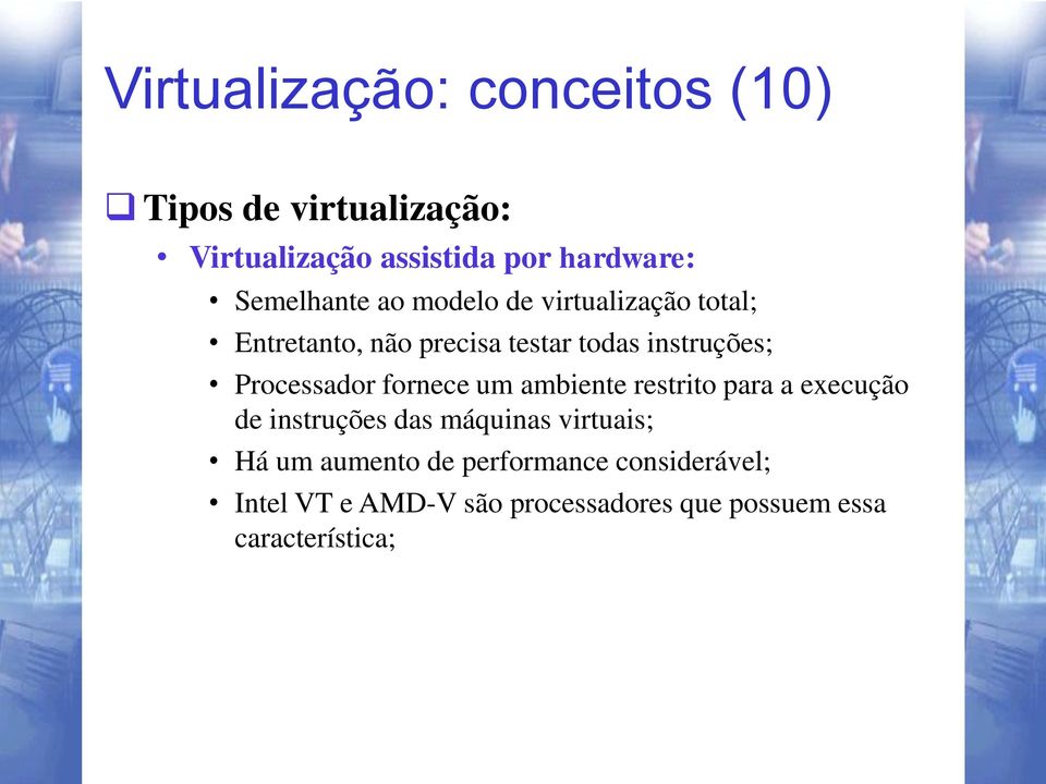 Processador fornece um ambiente restrito para a execução de instruções das máquinas virtuais; Há