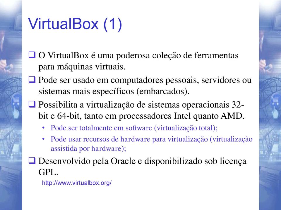 Possibilita a virtualização de sistemas operacionais 32- bit e 64-bit, tanto em processadores Intel quanto AMD.