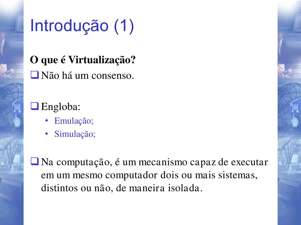 Engloba: Emulação; Simulação; Na computação, é um