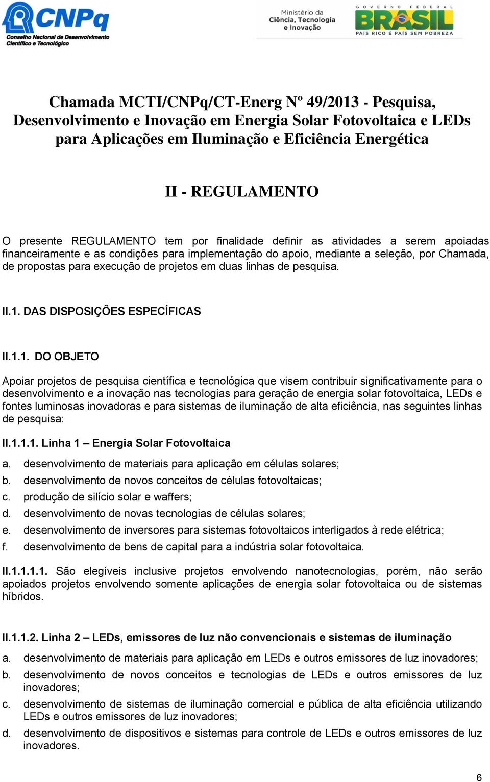 projetos em duas linhas de pesquisa. II.1.