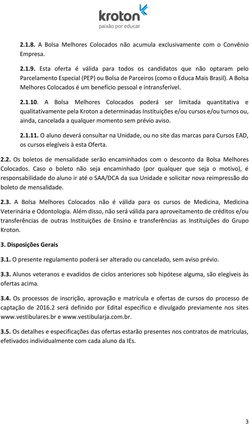 A Bolsa Melhores Colocados é um benefício pessoal e intransferível. 2.1.10.