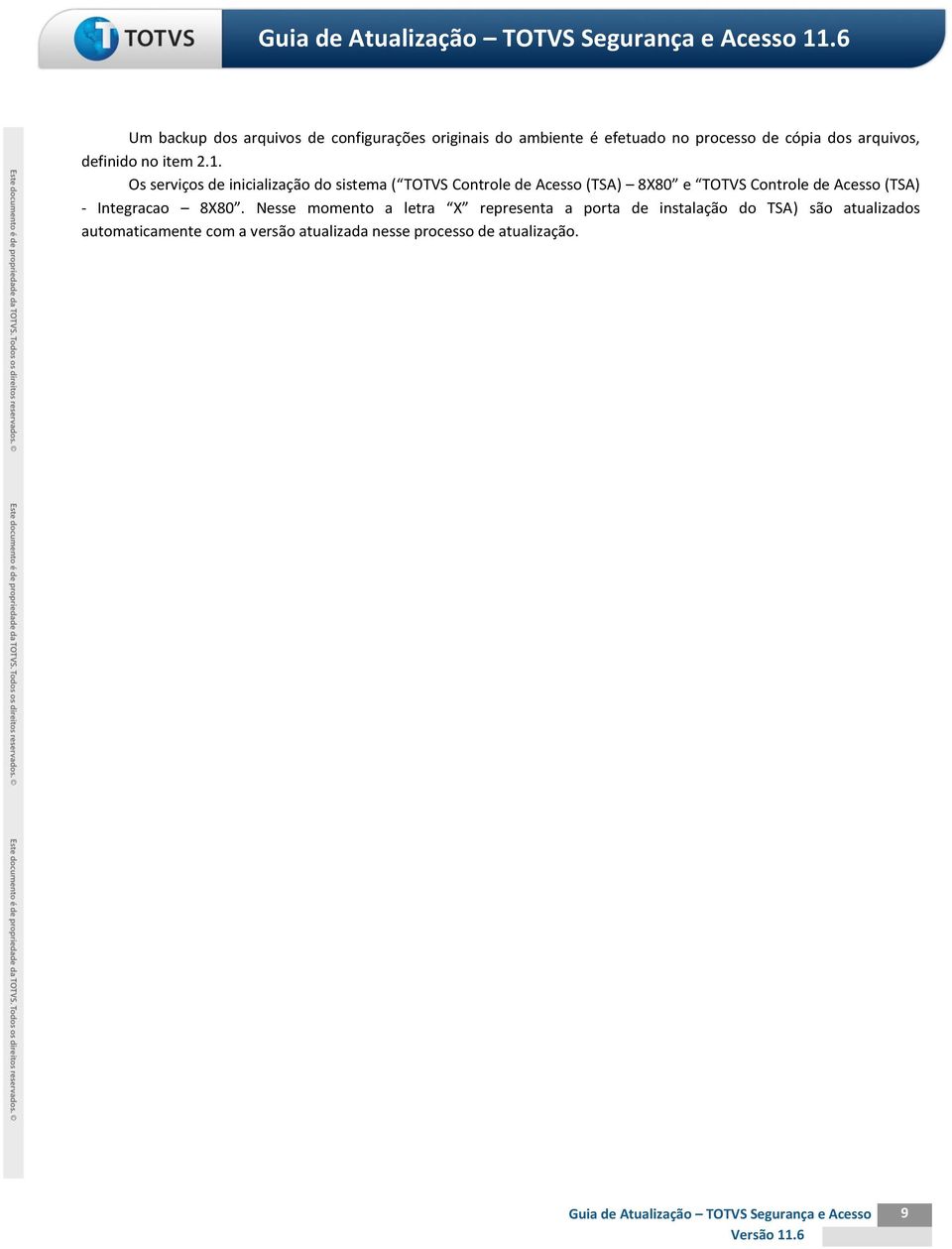 Os serviços de inicialização do sistema ( TOTVS Controle de Acesso (TSA) 8X80 e TOTVS Controle de Acesso (TSA) -