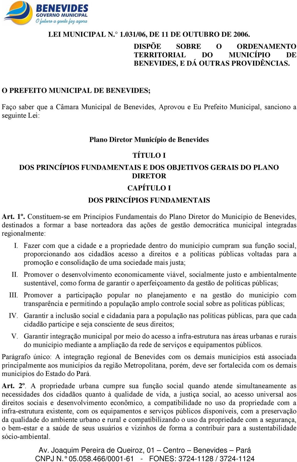 PRINCÍPIOS FUNDAMENTAIS E DOS OBJETIVOS GERAIS DO PLANO DIRETOR CAPÍTULO I DOS PRINCÍPIOS FUNDAMENTAIS Art. 1º.