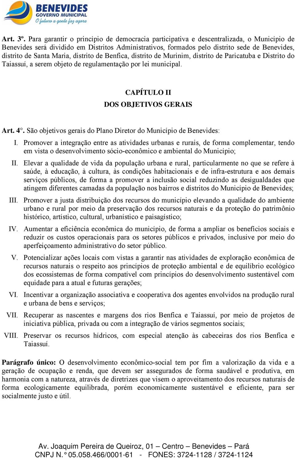 Santa Maria, distrito de Benfica, distrito de Murinim, distrito de Paricatuba e Distrito do Taiassuí, a serem objeto de regulamentação por lei municipal. CAPÍTULO II DOS OBJETIVOS GERAIS Art. 4.