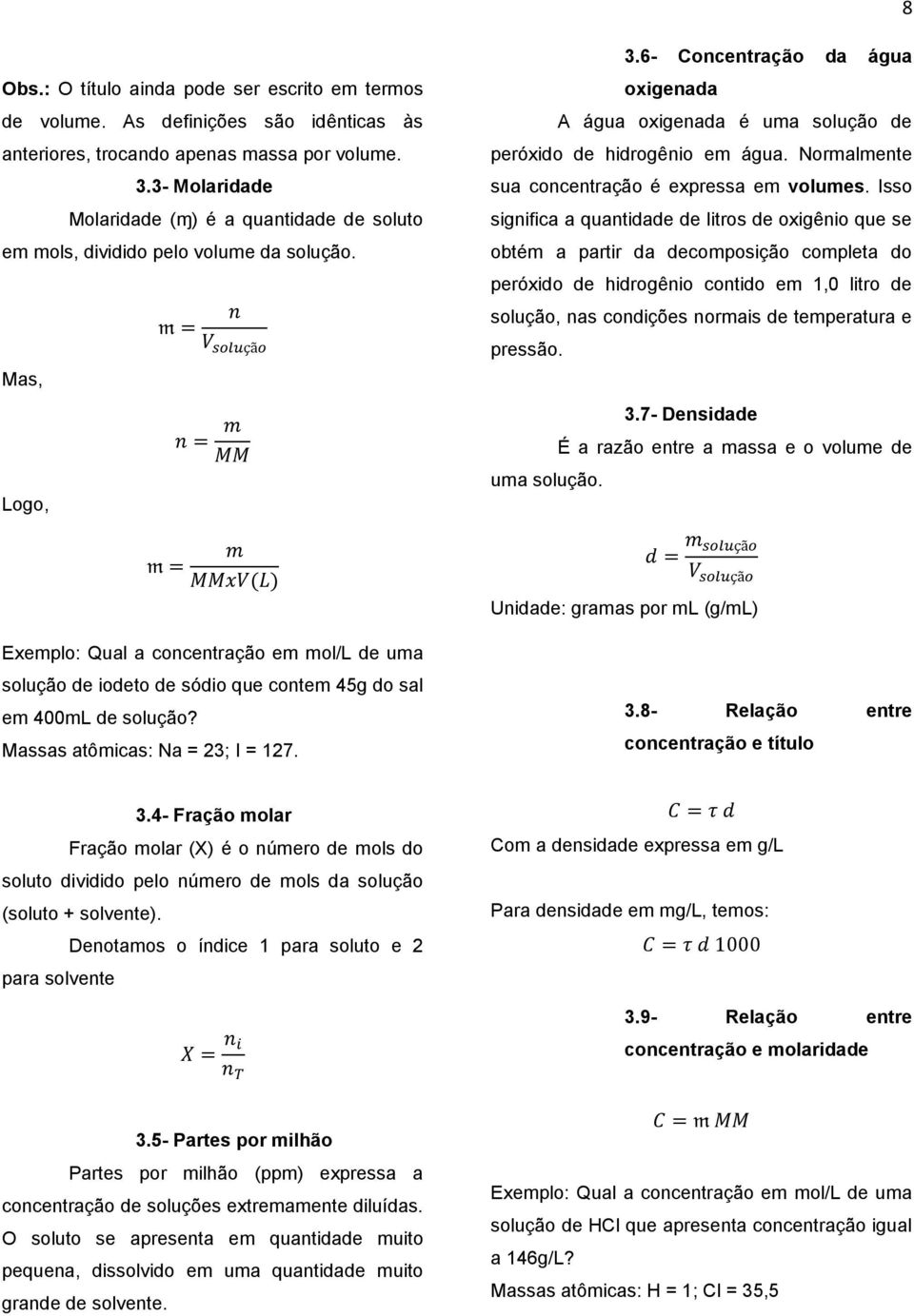 6- Concentração da água oxigenada A água oxigenada é uma solução de peróxido de hidrogênio em água. Normalmente sua concentração é expressa em volumes.