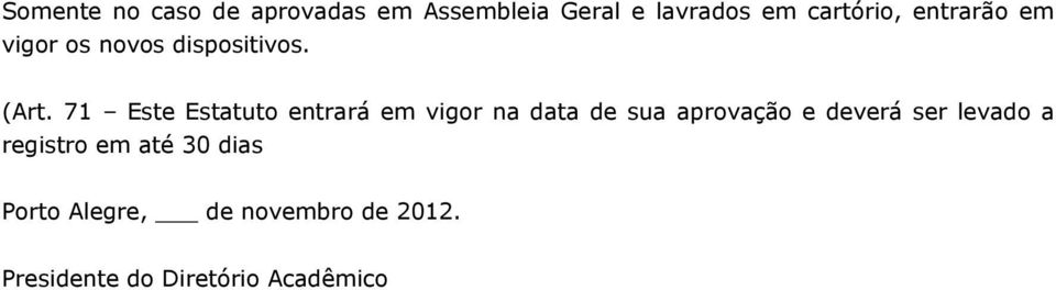 71 Este Estatuto entrará em vigor na data de sua aprovação e deverá ser