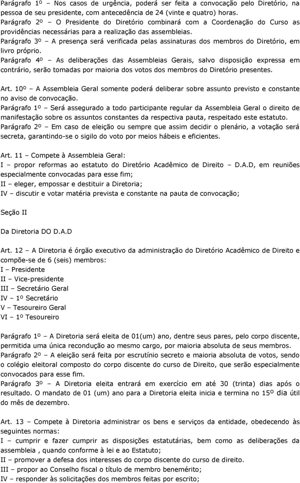 Parágrafo 3º A presença será verificada pelas assinaturas dos membros do Diretório, em livro próprio.