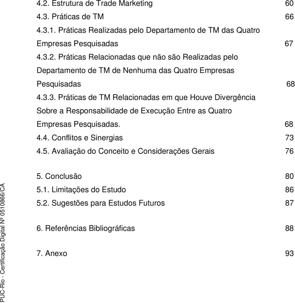 4. Conflitos e Sinergias 73 4.5. Avaliação do Conceito e Considerações Gerais 76 5. Conclusão 80 5.1. Limitações do Estudo 86 5.2.