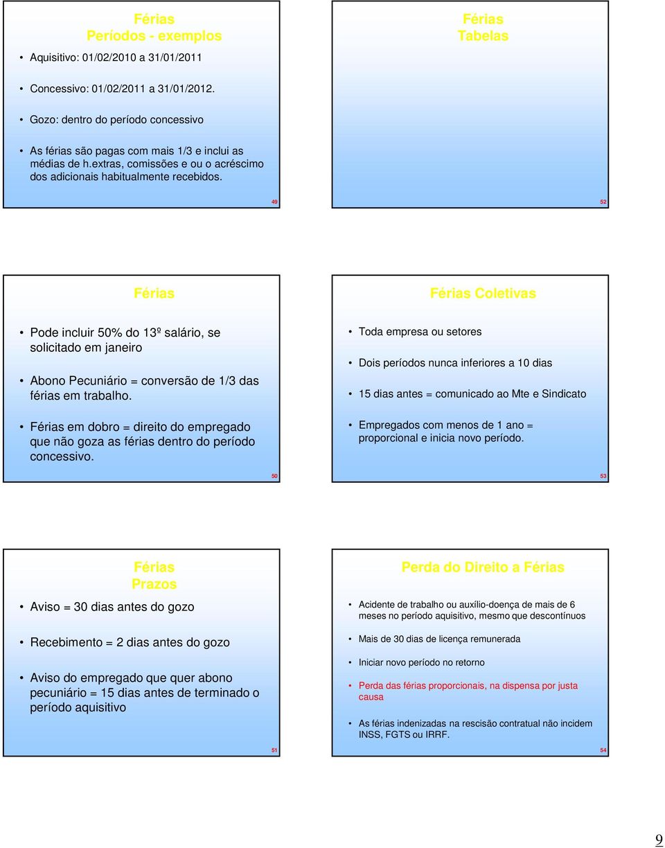 49 52 Férias Férias Coletivas Pode incluir 50% do 13º salário, se solicitado em janeiro Abono Pecuniário = conversão de 1/3 das férias em trabalho.