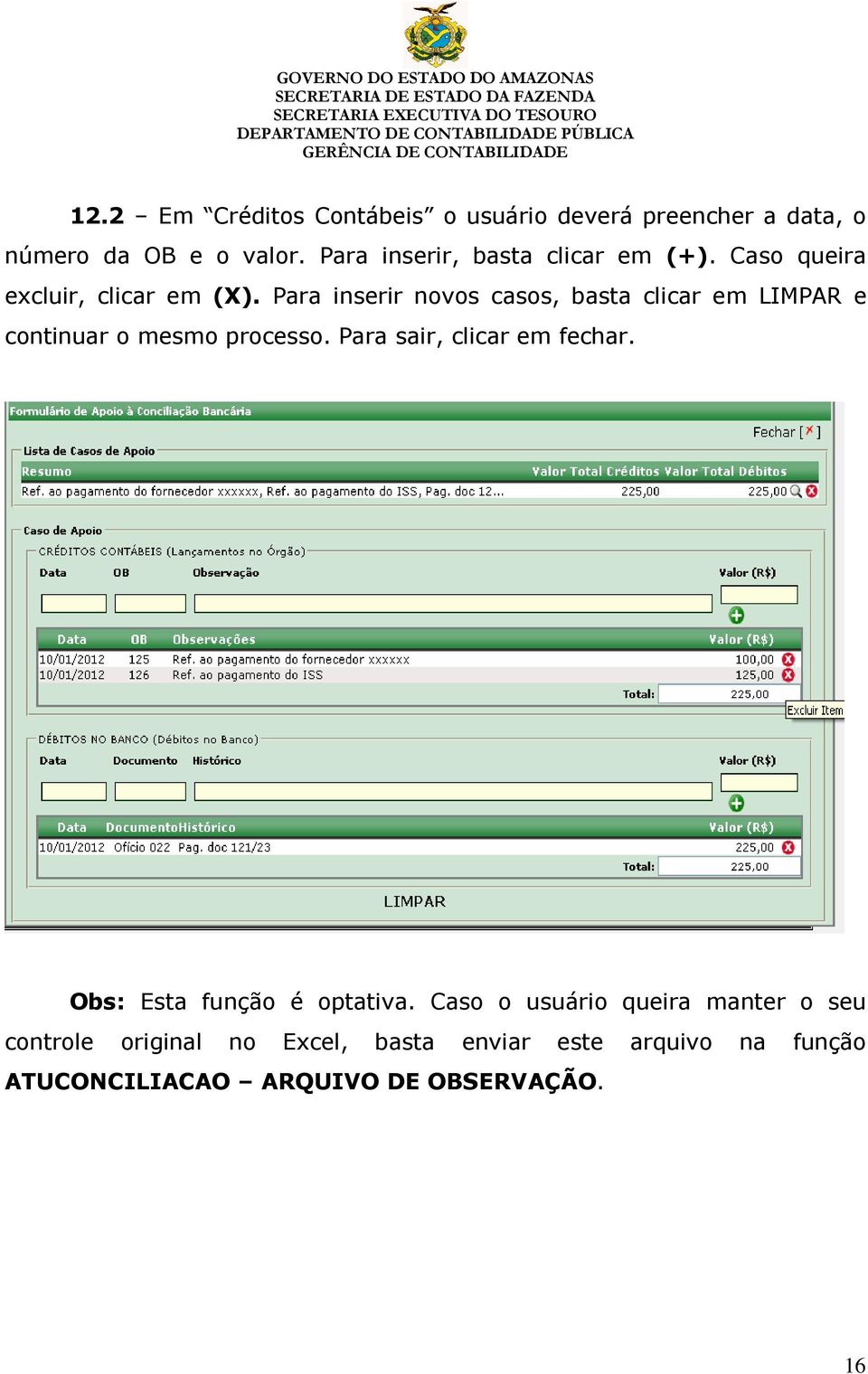 Para inserir novos casos, basta clicar em LIMPAR e continuar o mesmo processo. Para sair, clicar em fechar.