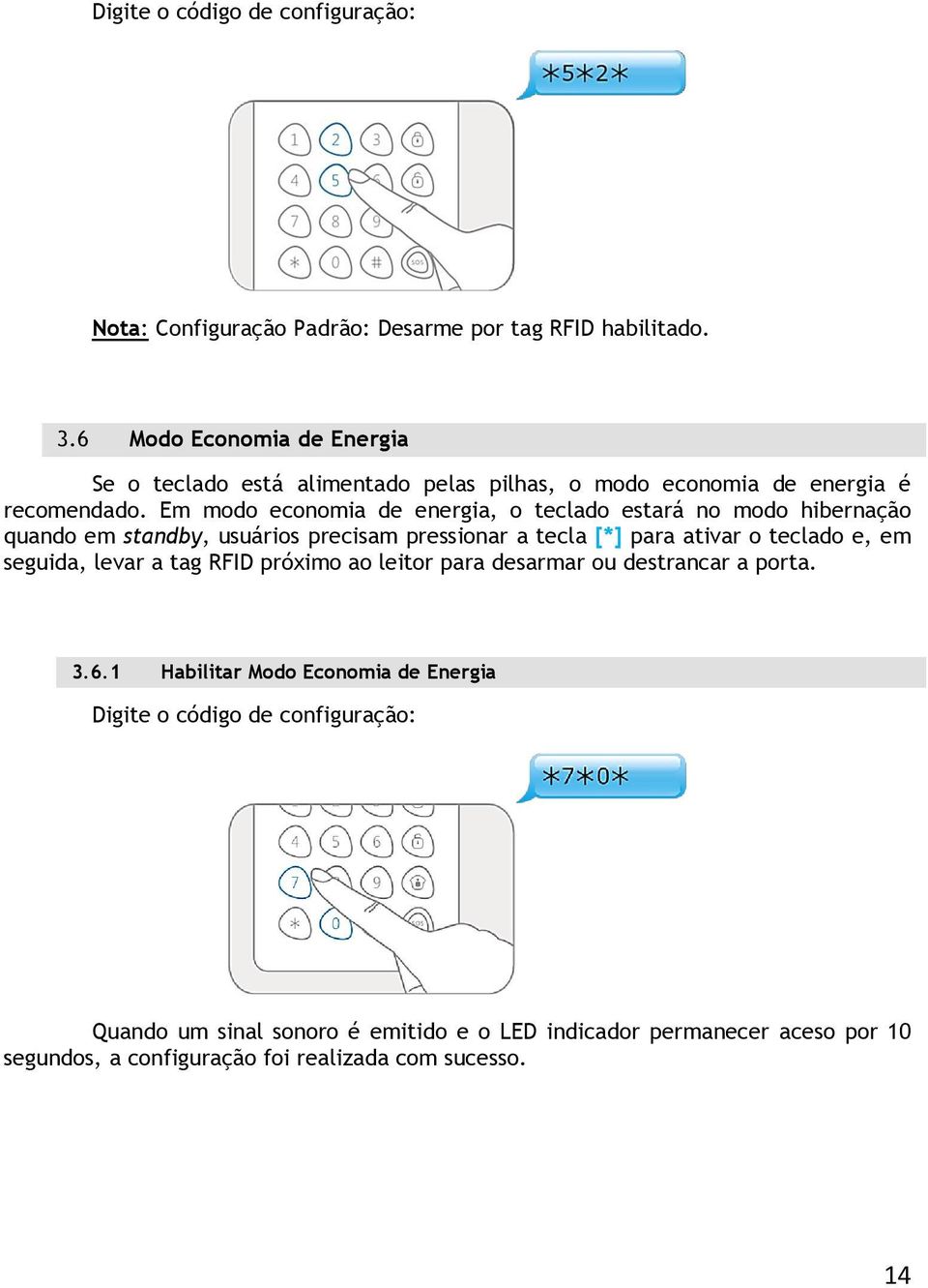 Em modo economia de energia, o teclado estará no modo hibernação quando em standby, usuários precisam pressionar a tecla [*] para ativar o teclado e, em