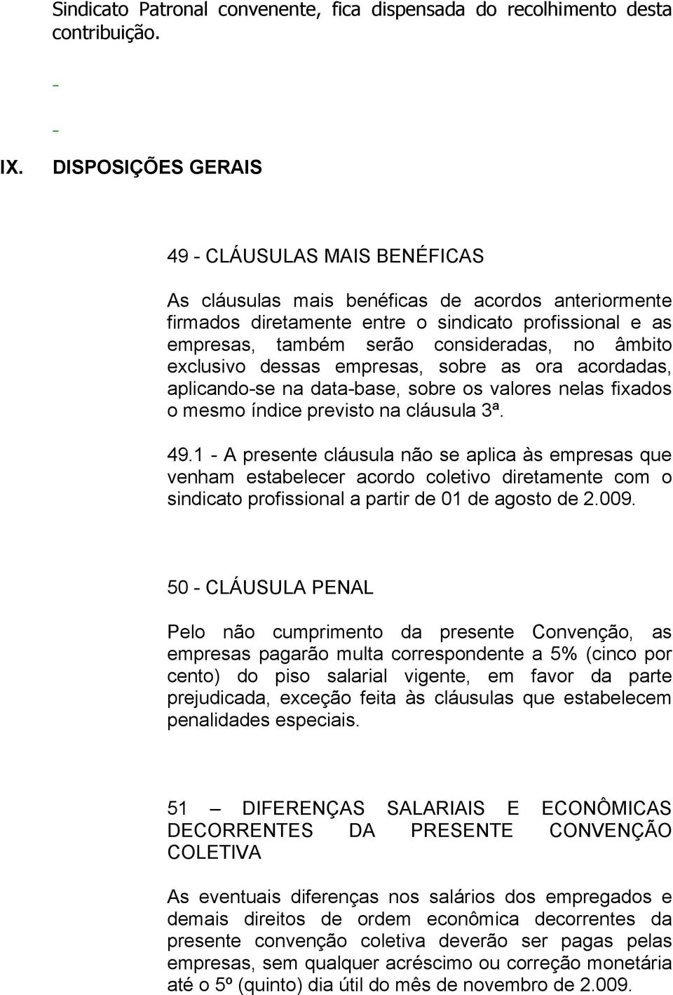 âmbito exclusivo dessas empresas, sobre as ora acordadas, aplicando-se na data-base, sobre os valores nelas fixados o mesmo índice previsto na cláusula 3ª. 49.