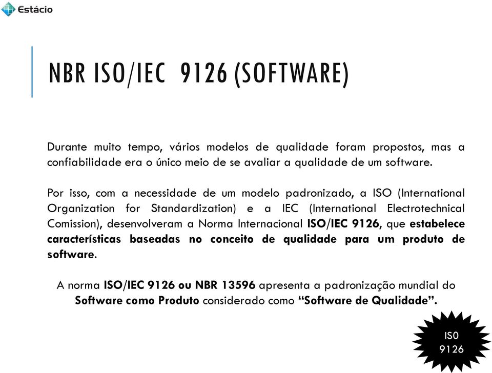 Por isso, com a necessidade de um modelo padronizado, a ISO (International Organization for Standardization) e a IEC (International Electrotechnical