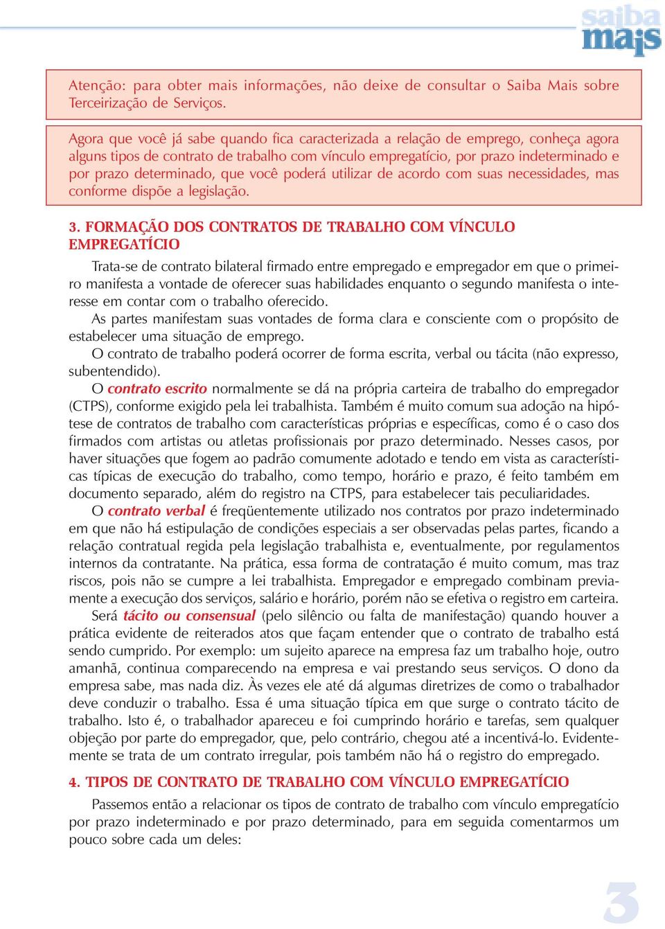 que você poderá utilizar de acordo com suas necessidades, mas conforme dispõe a legislação. 3.