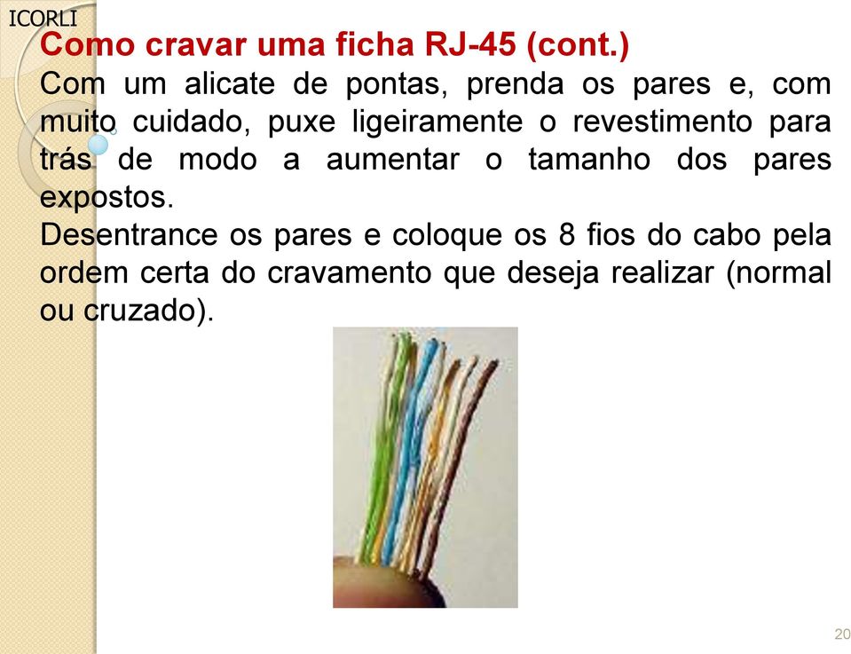 ligeiramente o revestimento para trás de modo a aumentar o tamanho dos pares