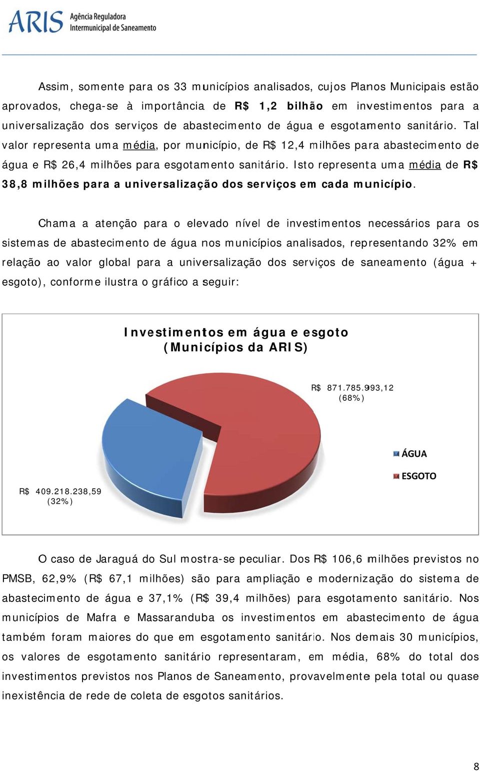 Isto representa uma média de R$ 38,8 milhões para a universalização dos serviços em cada município.