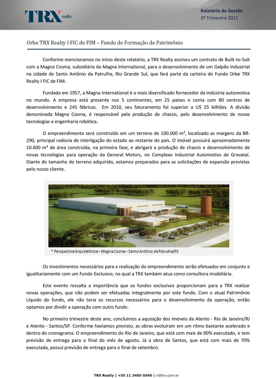 Fundada em 1957, a Magna International é o mais diversificado fornecedor da indústria automotiva no mundo.