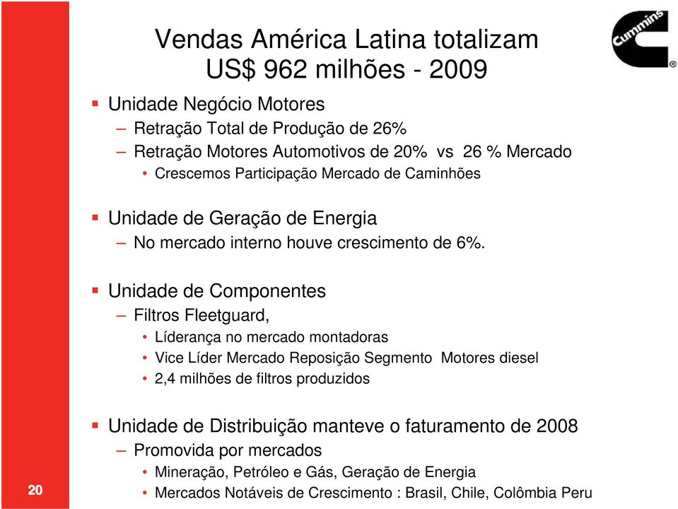 Unidade de Componentes Filtros Fleetguard, Líderança no mercado montadoras Vice Líder Mercado Reposição Segmento Motores diesel 2,4 milhões de filtros