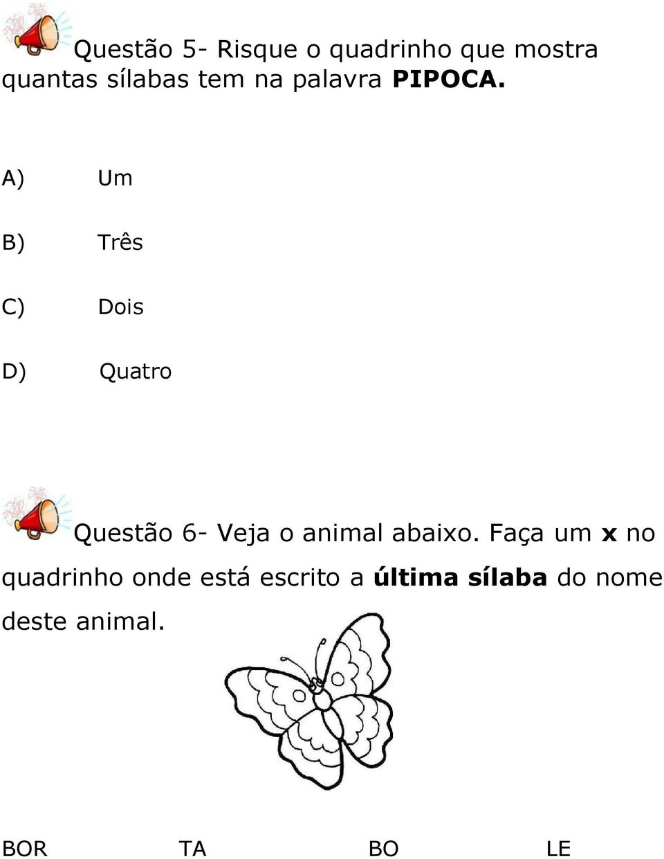 A) Um B) Três C) Dois D) Quatro Questão 6- Veja o animal