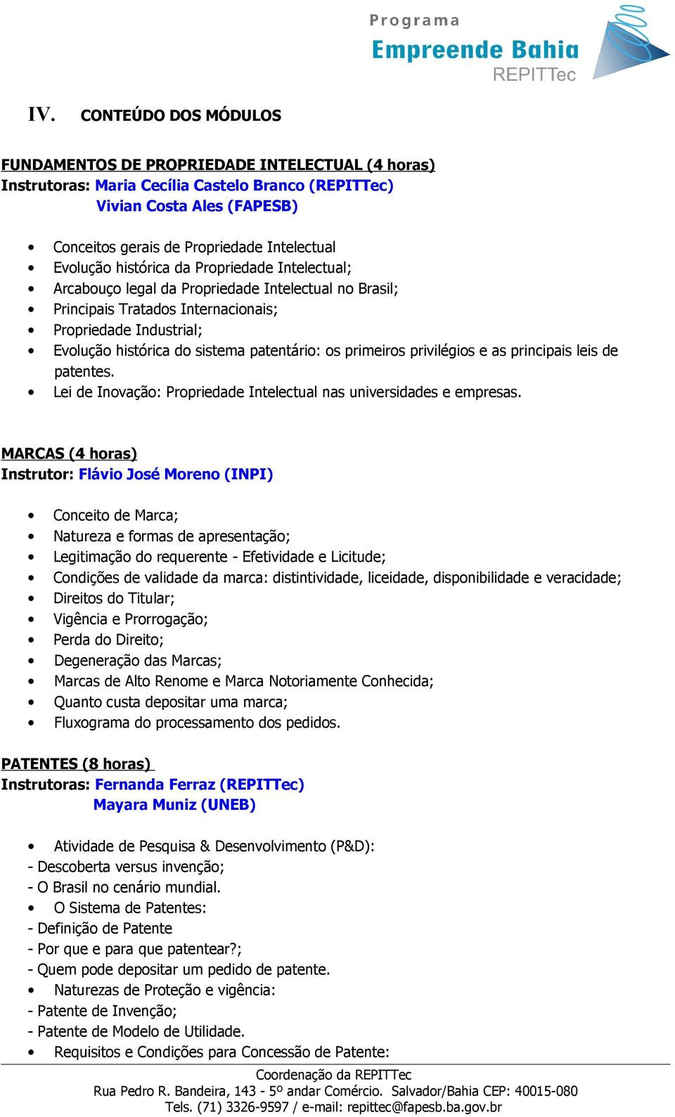 patentário: os primeiros privilégios e as principais leis de patentes. Lei de Inovação: Propriedade Intelectual nas universidades e empresas.