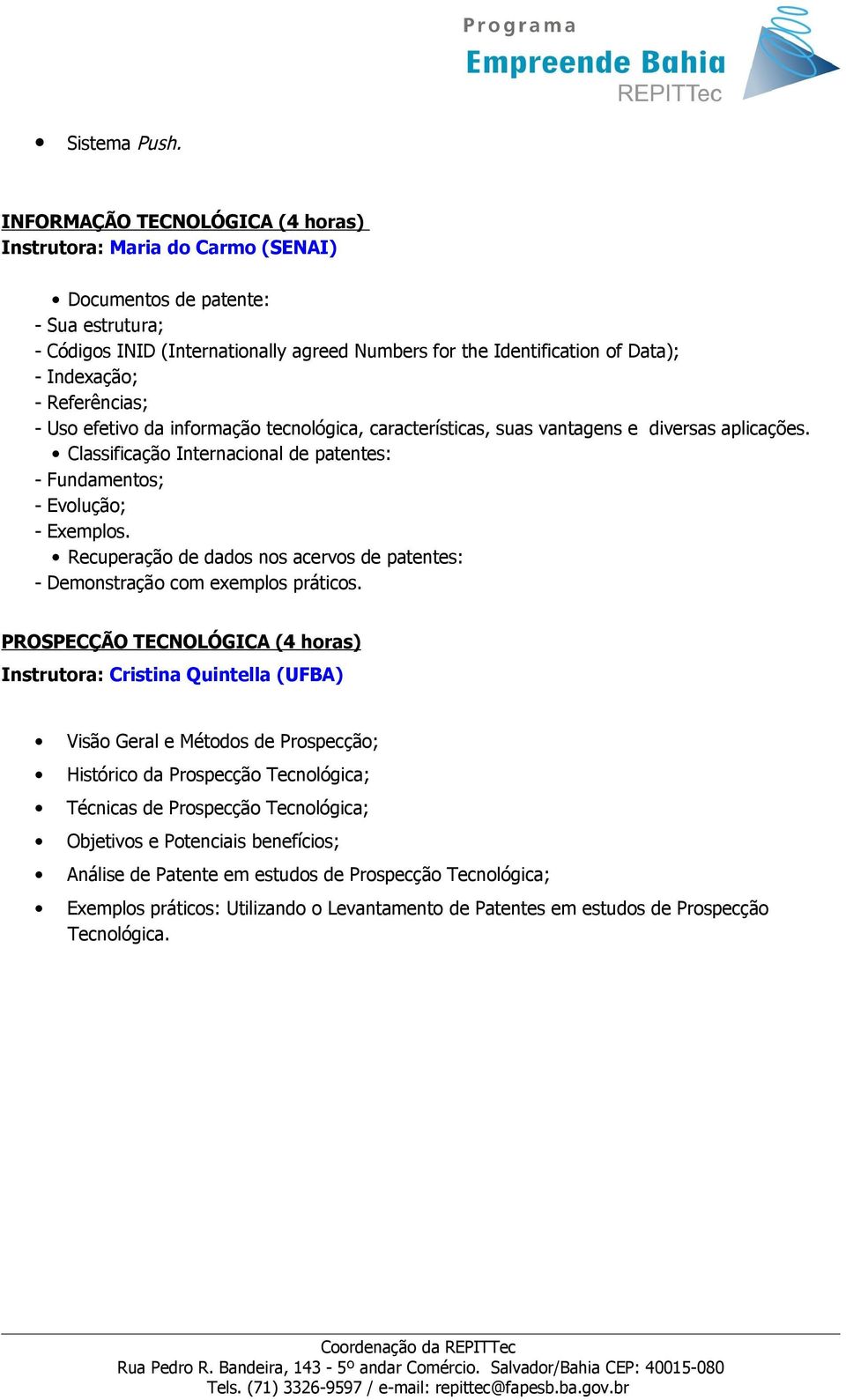 Indexação; - Referências; - Uso efetivo da informação tecnológica, características, suas vantagens e diversas aplicações.