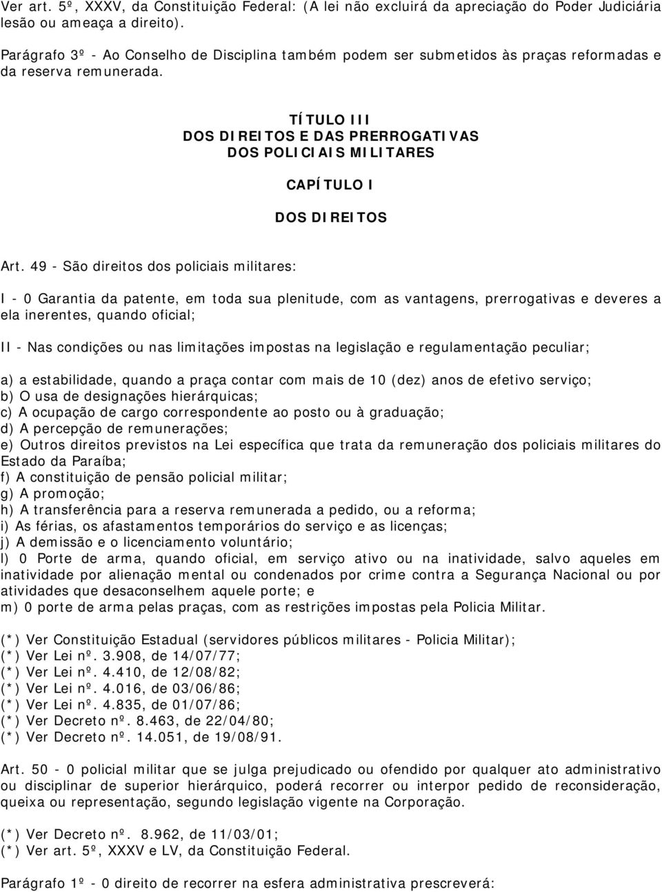 TÍTULO III DOS DIREITOS E DAS PRERROGATIVAS DOS POLICIAIS MILITARES CAPÍTULO I DOS DIREITOS Art.