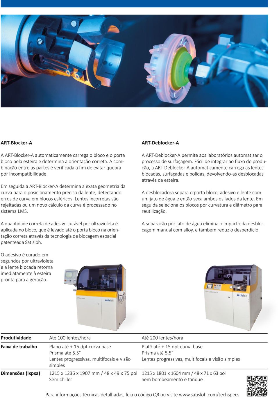 Em seguida a ART-Blocker-A determina a exata geometria da curva para o posicionamento preciso da lente, detectando erros de curva em blocos esféricos.