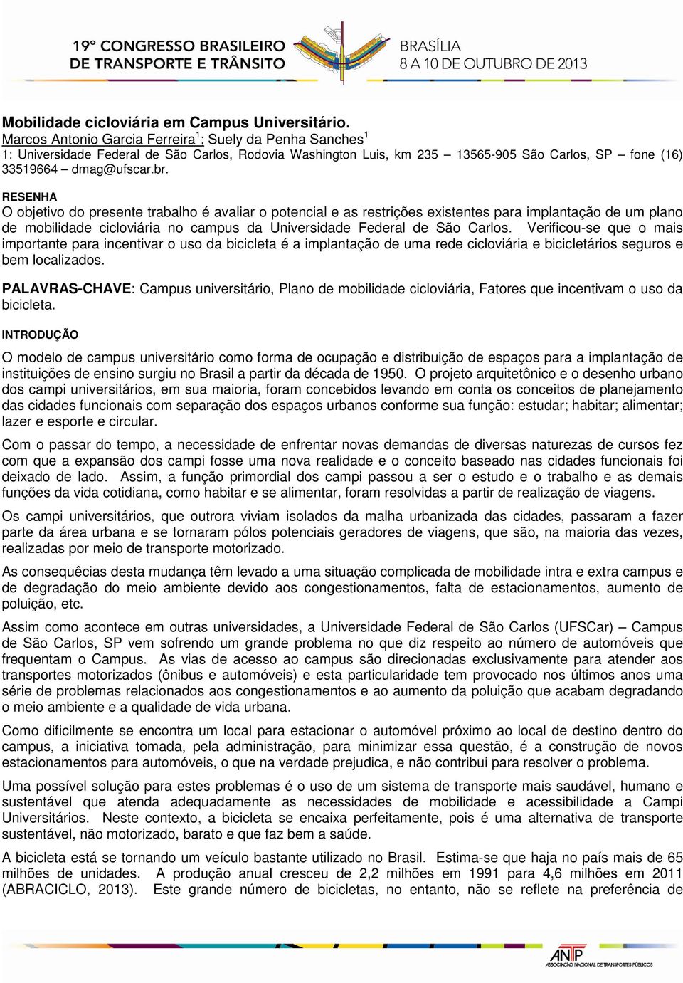 RESENHA O objetivo do presente trabalho é avaliar o potencial e as restrições existentes para implantação de um plano de mobilidade cicloviária no campus da Universidade Federal de São Carlos.