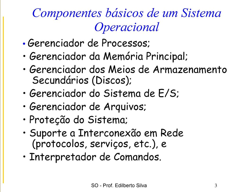 Gerenciador do Sistema de E/S; Gerenciador de Arquivos; Proteção do Sistema; Suporte a