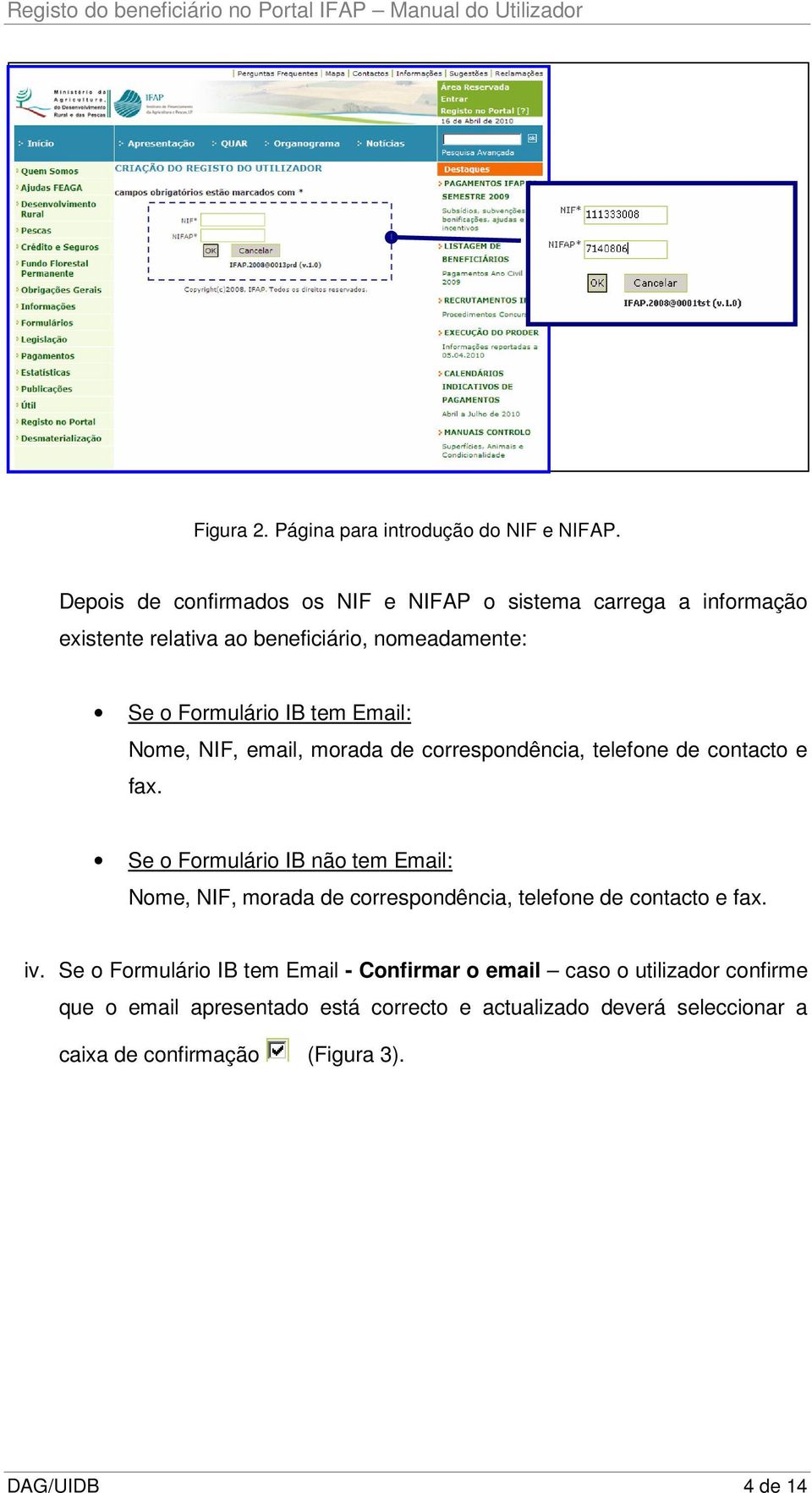 Email: Nome, NIF, email, morada de correspondência, telefone de contacto e fax.