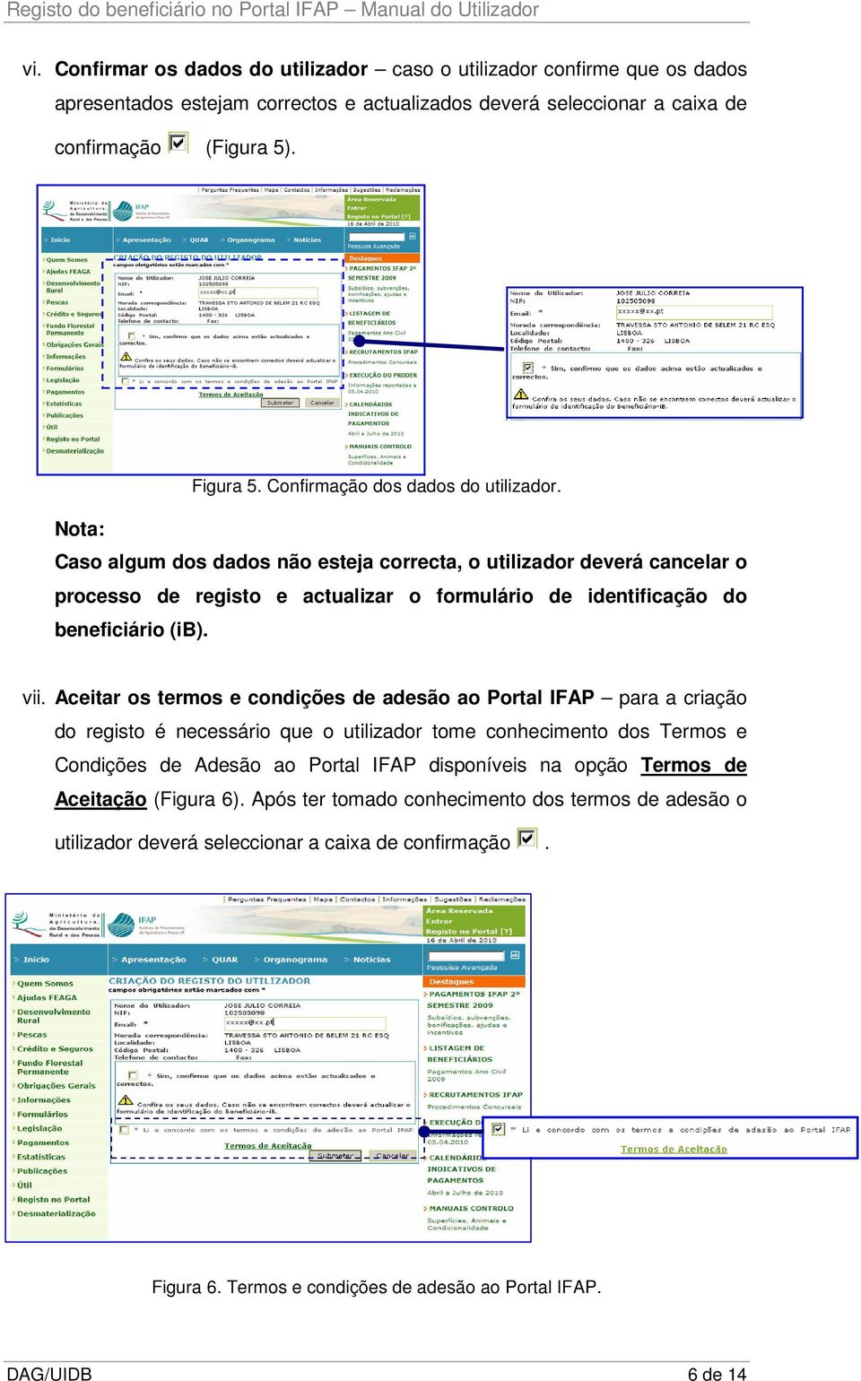 vii. Aceitar os termos e condições de adesão ao Portal IFAP para a criação do registo é necessário que o utilizador tome conhecimento dos Termos e Condições de Adesão ao Portal IFAP disponíveis na