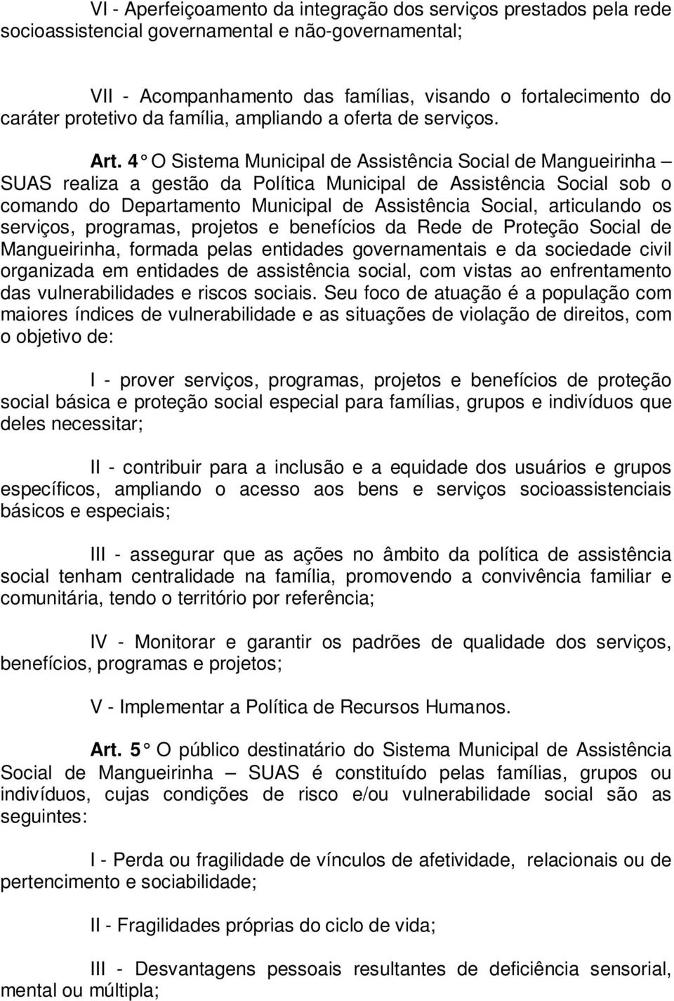 4 O Sistema Municipal de Assistência Social de Mangueirinha SUAS realiza a gestão da Política Municipal de Assistência Social sob o comando do Departamento Municipal de Assistência Social,