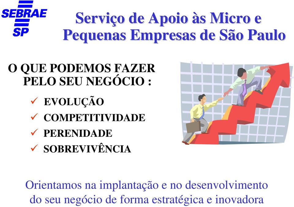 COMPETITIVIDADE PERENIDADE SOBREVIVÊNCIA Orientamos na