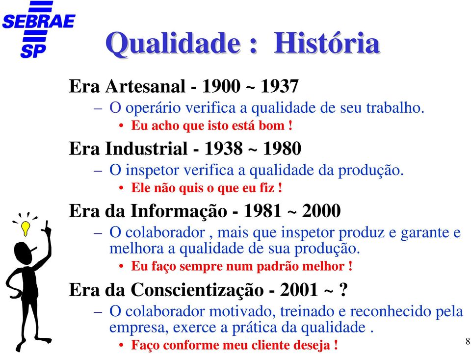 Era da Informação - 1981 ~ 2000 O colaborador, mais que inspetor produz e garante e melhora a qualidade de sua produção.