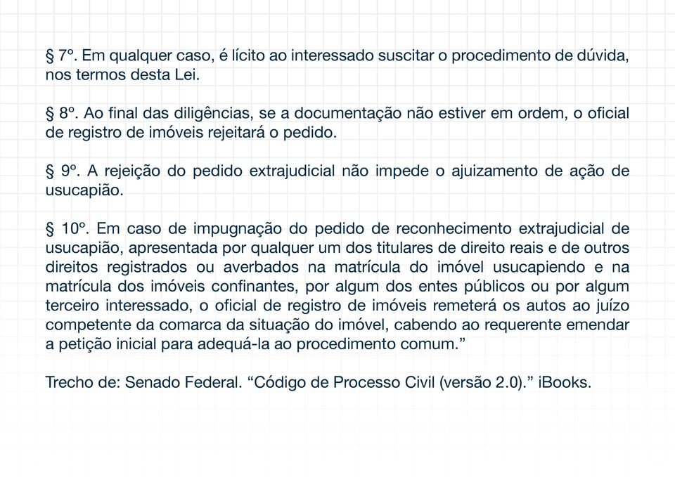 A rejeição do pedido extrajudicial não impede o ajuizamento de ação de usucapião. 10º.