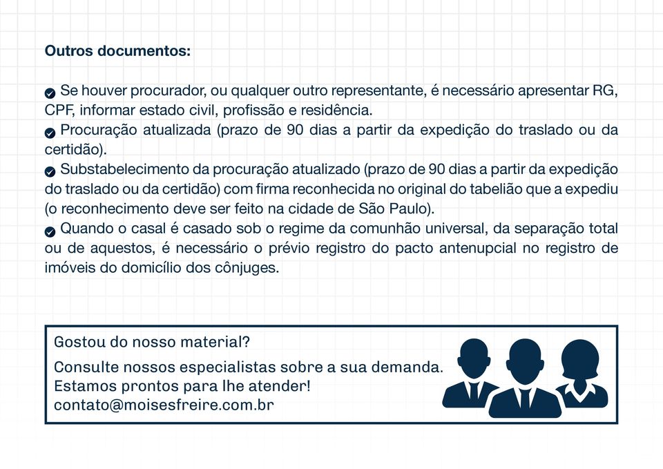 Substabelecimento da procuração atualizado (prazo de 90 dias a partir da expedição do traslado ou da certidão) com firma reconhecida no original do tabelião que a expediu (o reconhecimento deve ser