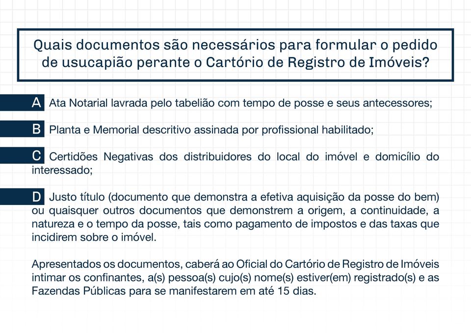 imóvel e domicílio do interessado; D Justo título (documento que demonstra a efetiva aquisição da posse do bem) ou quaisquer outros documentos que demonstrem a origem, a continuidade, a natureza e o