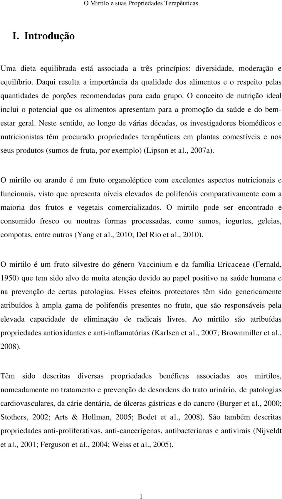 O conceito de nutrição ideal inclui o potencial que os alimentos apresentam para a promoção da saúde e do bemestar geral.