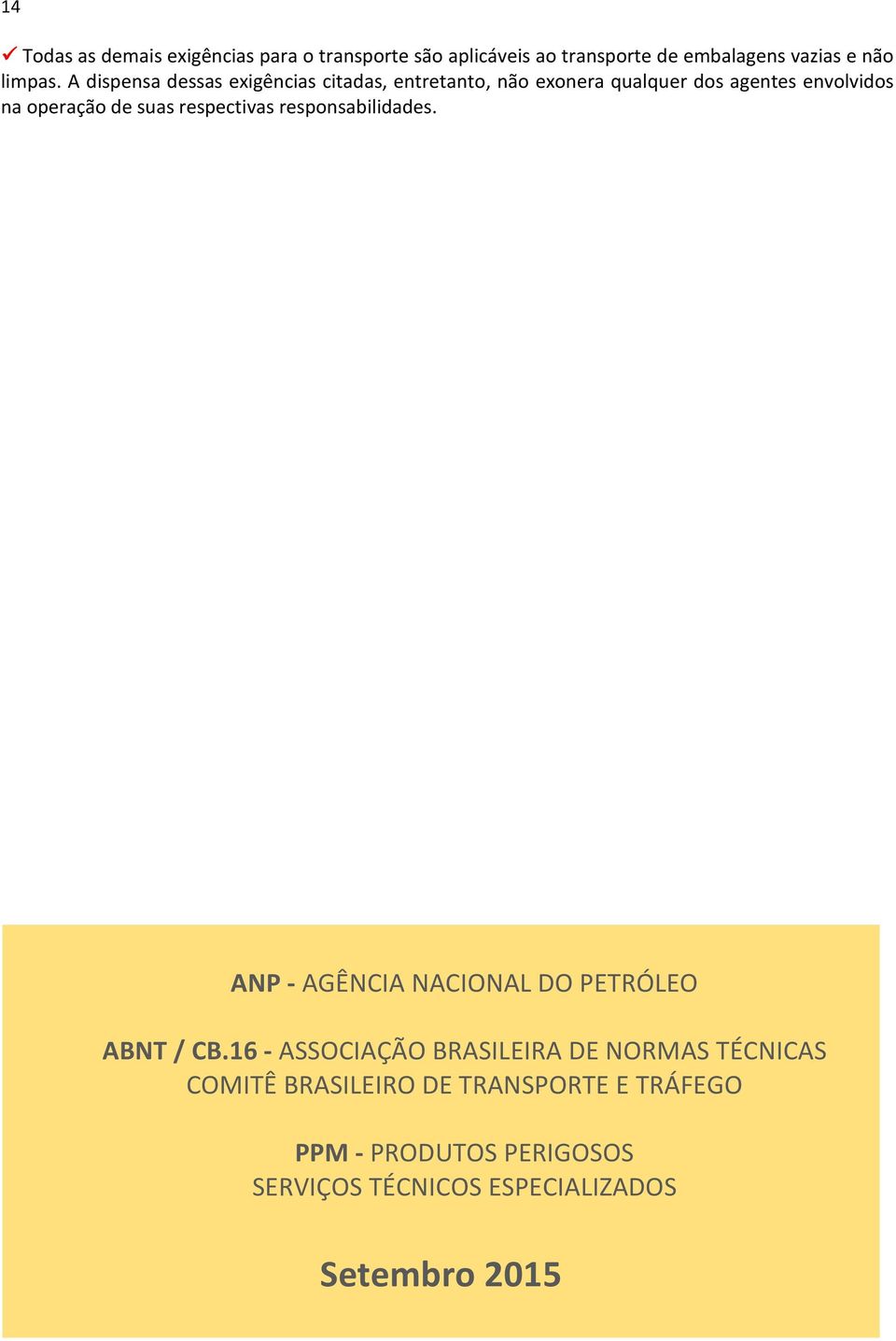 respectivas responsabilidades. ANP - AGÊNCIA NACIONAL DO PETRÓLEO ABNT / CB.